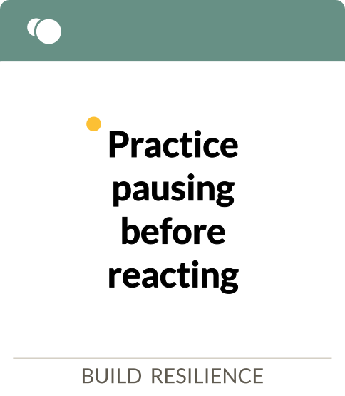 practice pausing before reacting