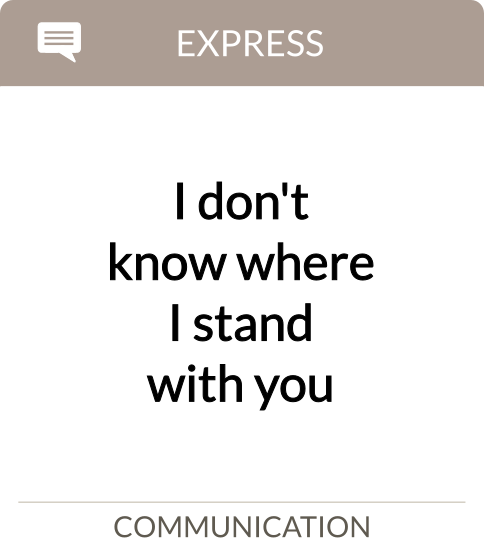I don't know where I stand with you