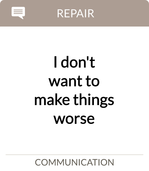 I don't want to make things worse