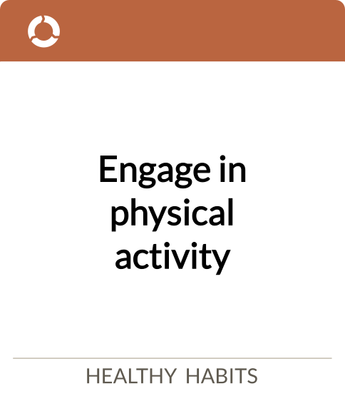 Engage in physical activity