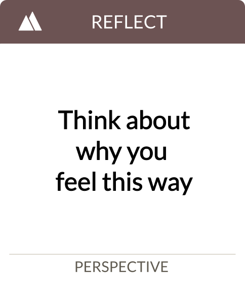think about why you feel this way