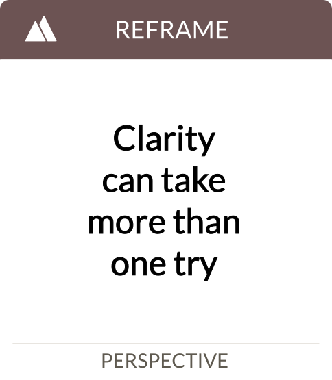 clarity can take more than one try