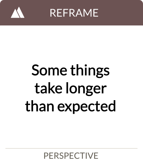 some things take longer than expected