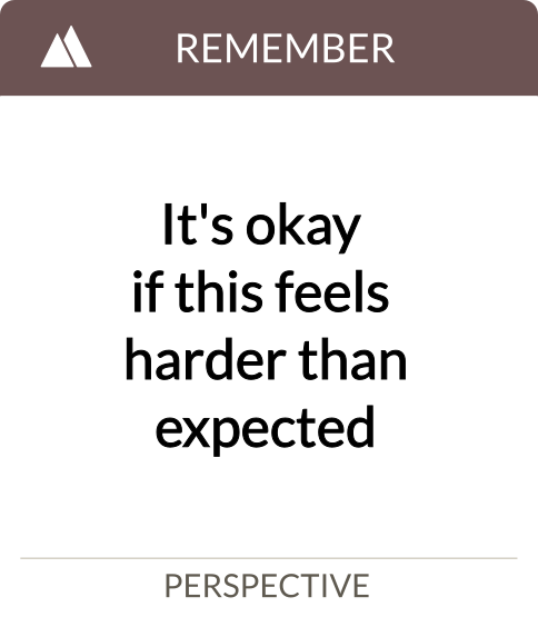 it's okay if this feels harder than you expected