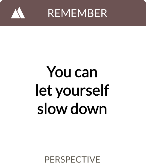 you can let yourself slow down